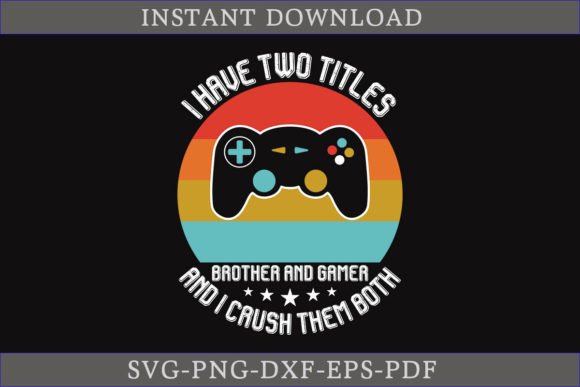Download I Have Two Titles Brother and Gamer SVG - Gamer Collection